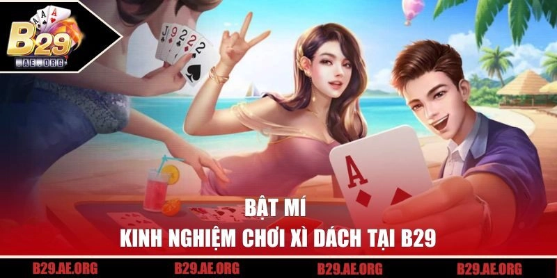 Bật mí kinh nghiệm chơi xì dách tại B29