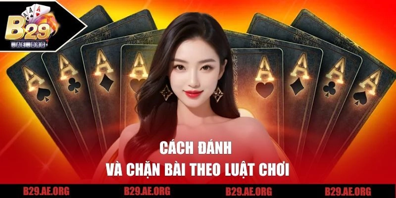 Cách đánh và chặn bài theo luật chơi