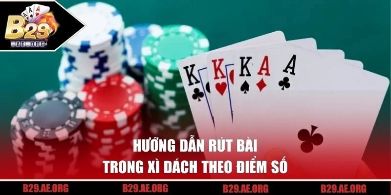 Hướng dẫn rút bài trong xì dách theo điểm số