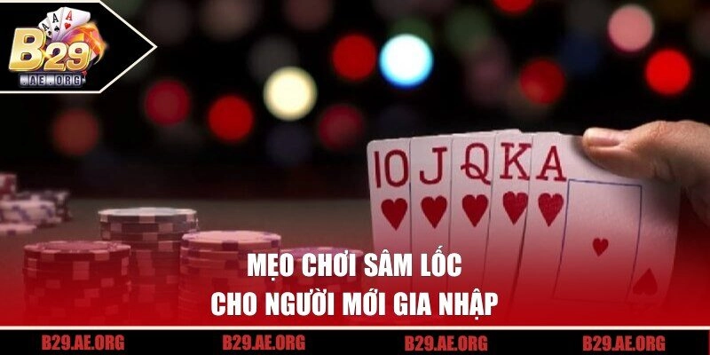 Mẹo chơi Sâm Lốc cho người mới gia nhập