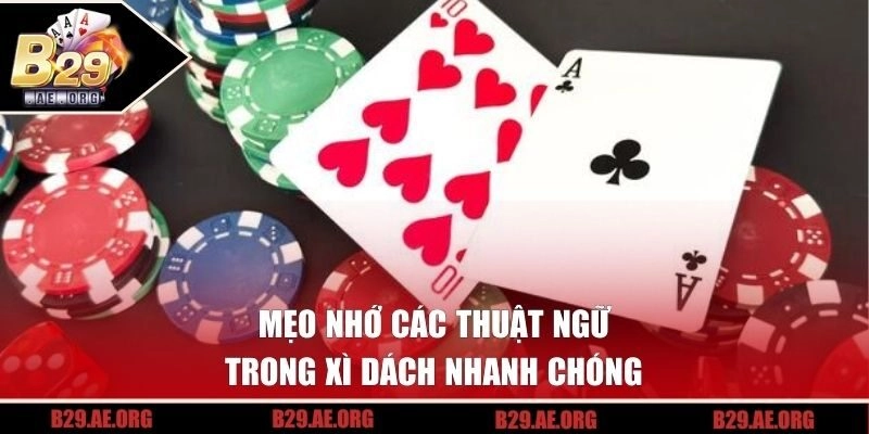 Mẹo nhớ các thuật ngữ trong xì dách nhanh chóng