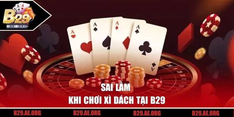 Sai lầm khi chơi xì dách tại B29