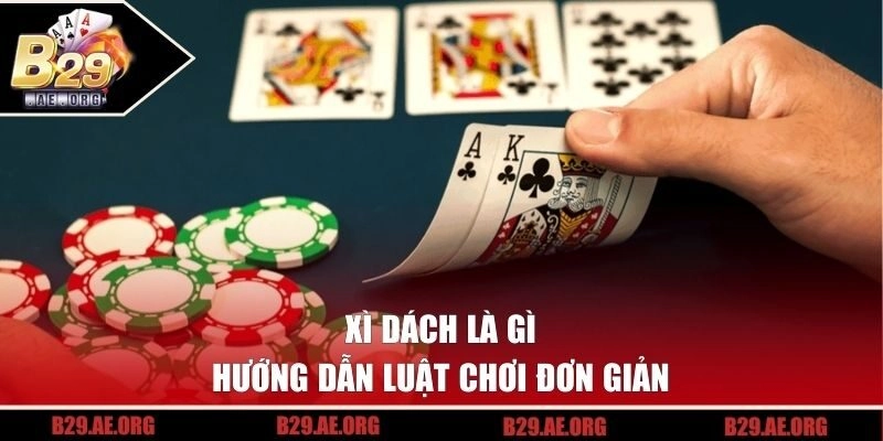 Xì dách là gì - Hướng dẫn luật chơi đơn giản